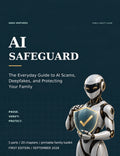 AI SafeGuard The Everyday Guide to AI Scams, Deepfakes, and Protecting Your Family